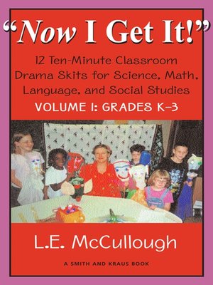 cover image of "Now I Get It!" Volume 1 12 Ten-Minute Drama Skits for Science, Math, Language, and Social Studies